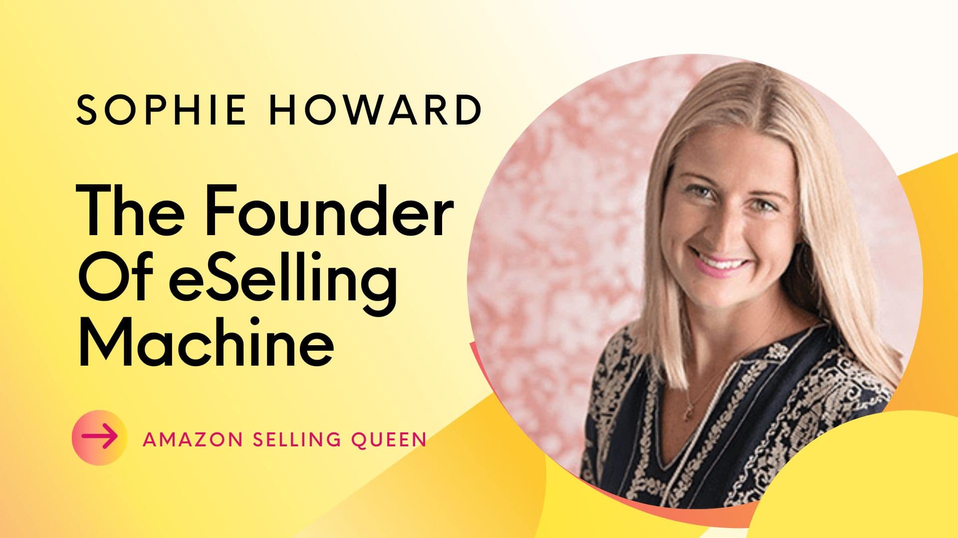 Who Is Sophie Howard? The Founder Of eSelling Machine 2023 - Legit